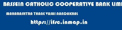 BASSEIN CATHOLIC COOPERATIVE BANK LIMITED  MAHARASHTRA THANE VASAI NANDAKHAL  ifsc code